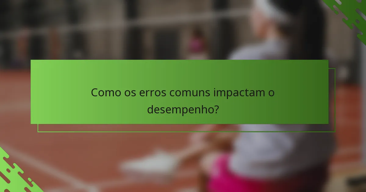 Como os erros comuns impactam o desempenho?