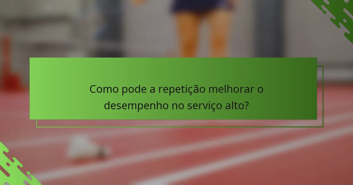 Como pode a repetição melhorar o desempenho no serviço alto?