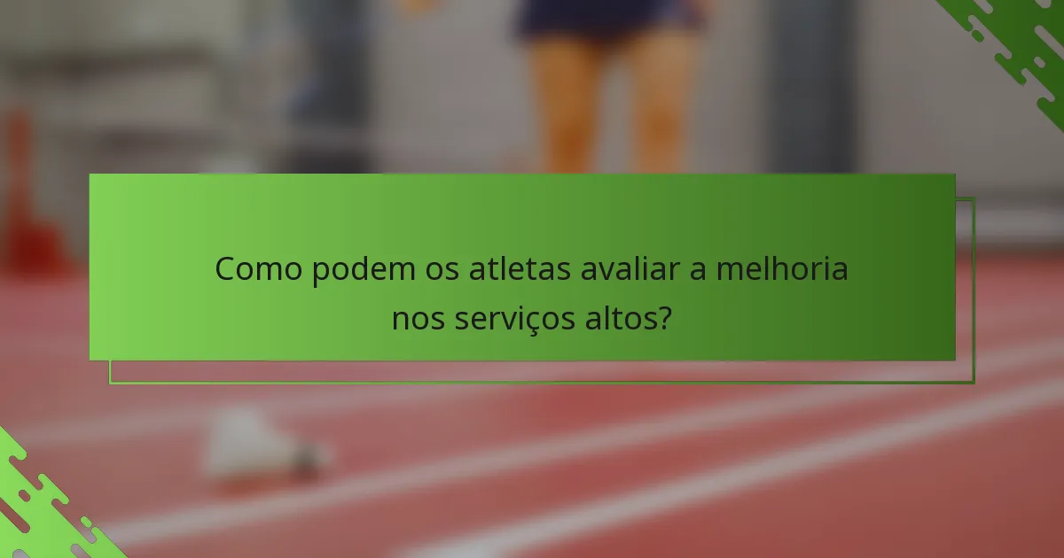 Como podem os atletas avaliar a melhoria nos serviços altos?