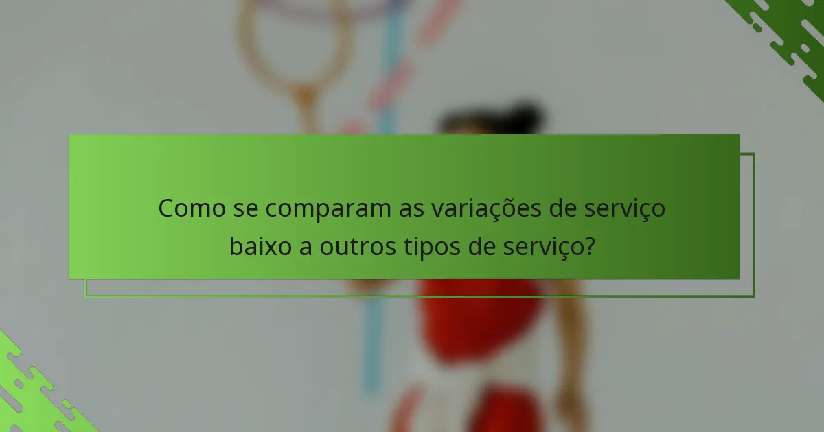Como se comparam as variações de serviço baixo a outros tipos de serviço?