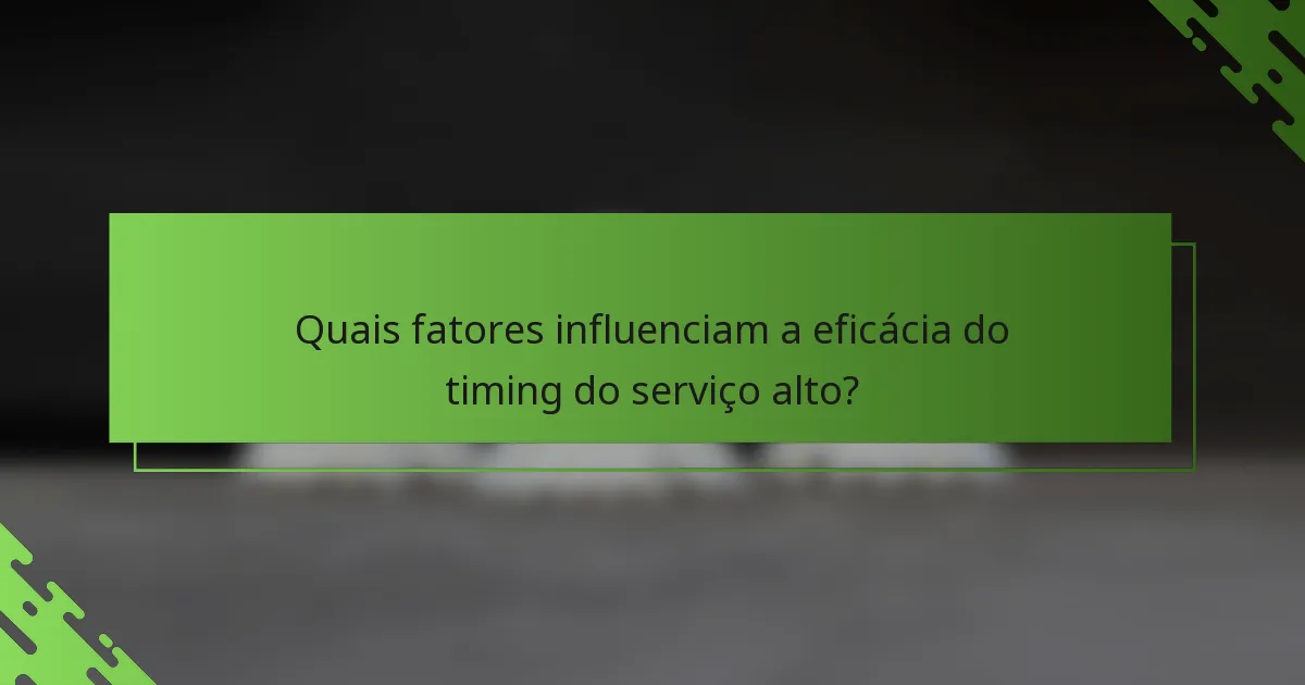Quais fatores influenciam a eficácia do timing do serviço alto?