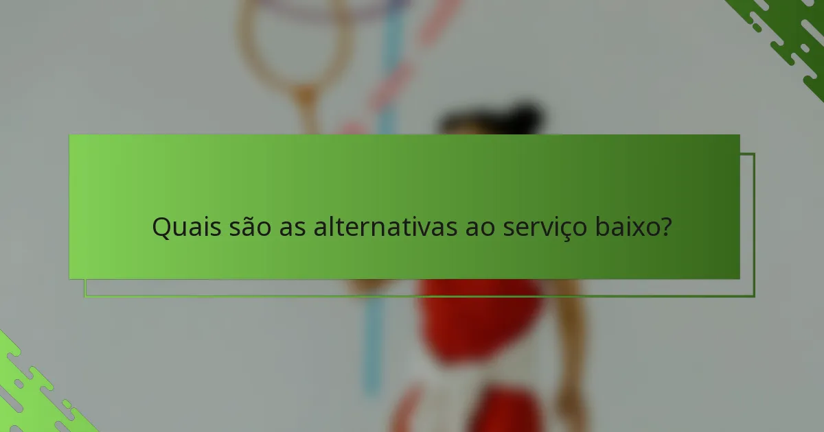 Quais são as alternativas ao serviço baixo?