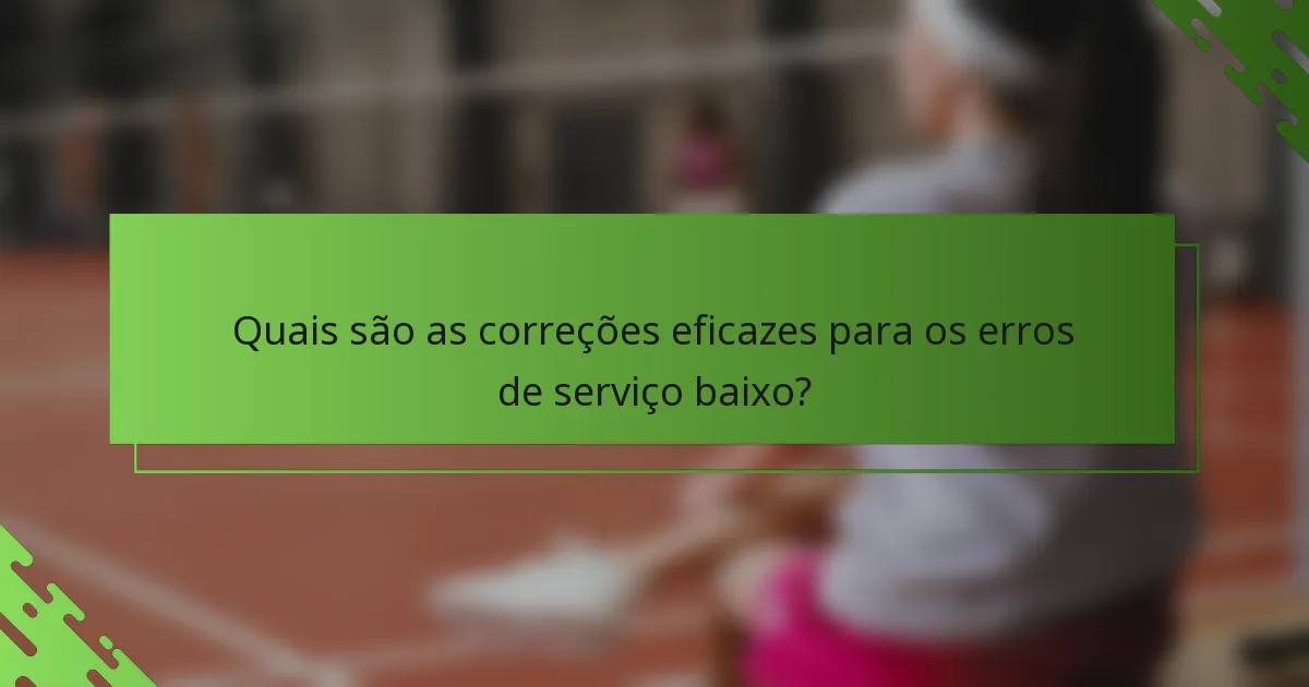Quais são as correções eficazes para os erros de serviço baixo?