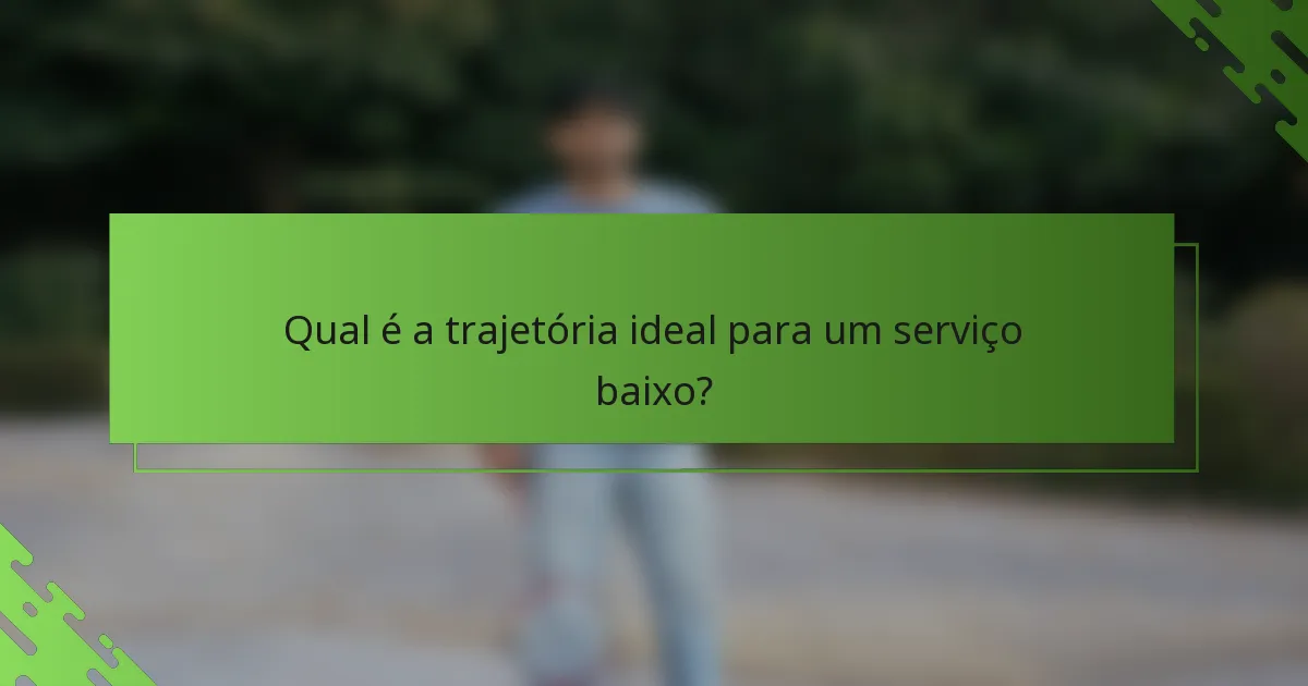 Qual é a trajetória ideal para um serviço baixo?