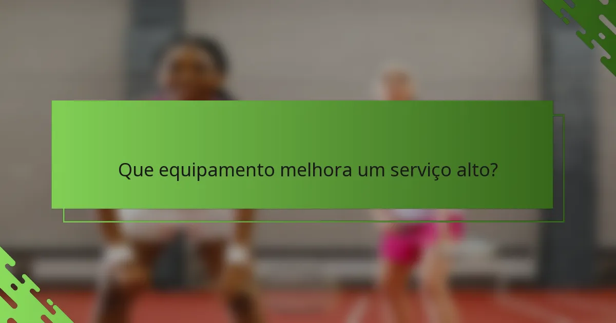 Que equipamento melhora um serviço alto?